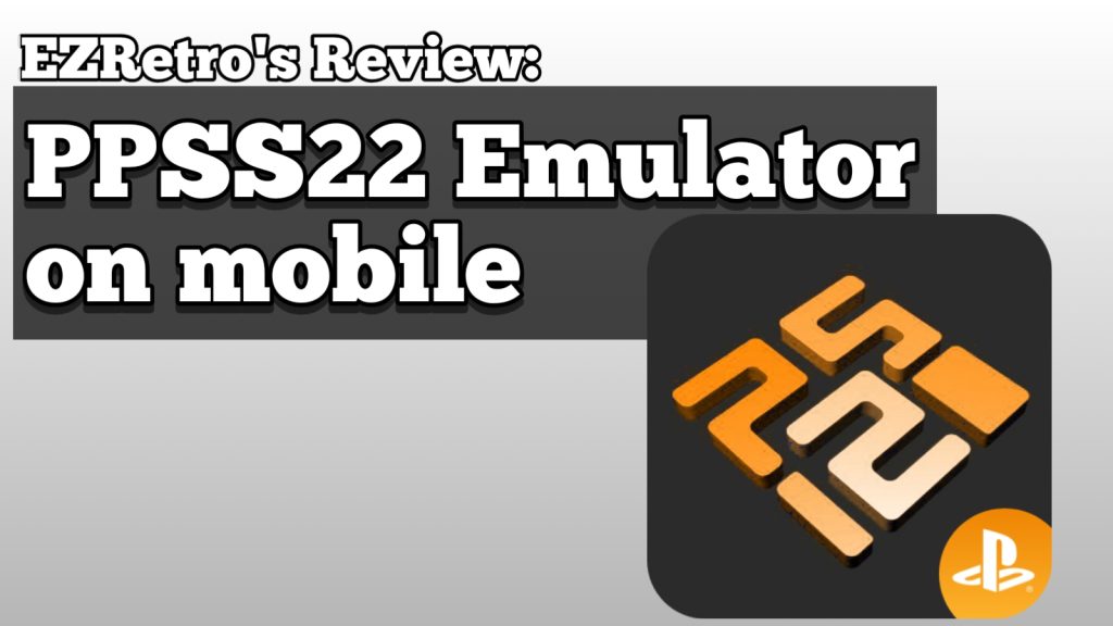 EZRetro’s Review: PPSS22 PS2 Emulator for Mobile